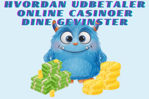 Hvordan udbetaler online casinoer dine gevinster