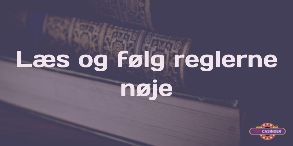 Læs og følg reglerne nøje