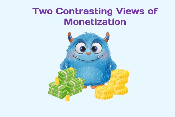 Two Contrasting Views of Monetization