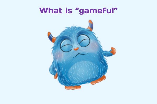 What is “gameful”?